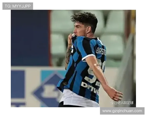 博尼透露巴斯托尼促成转会国米 称中场经验提升个人组织能力